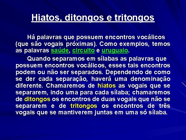 Hiatos, ditongos e tritongos Há palavras que possuem encontros vocálicos (que são vogais próximas).