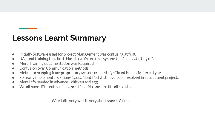 Lessons Learnt Summary ● ● ● ● Initially Software used for project Management was