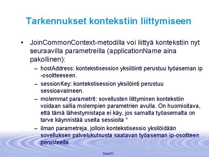 Tarkennukset kontekstiin liittymiseen • Join. Common. Context-metodilla voi liittyä kontekstiin nyt seuraavilla parametreilla (application.