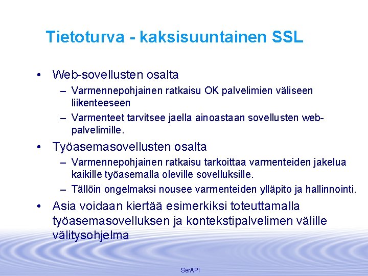 Tietoturva - kaksisuuntainen SSL • Web-sovellusten osalta – Varmennepohjainen ratkaisu OK palvelimien väliseen liikenteeseen