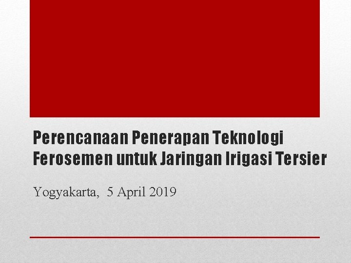 Perencanaan Penerapan Teknologi Ferosemen untuk Jaringan Irigasi Tersier Yogyakarta, 5 April 2019 