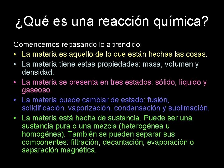 ¿Qué es una reacción química? Comencemos repasando lo aprendido: • La materia es aquello ¿Qué es una reacción química? Comencemos repasando lo aprendido: • La materia es aquello