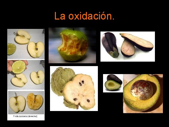 La oxidación. 