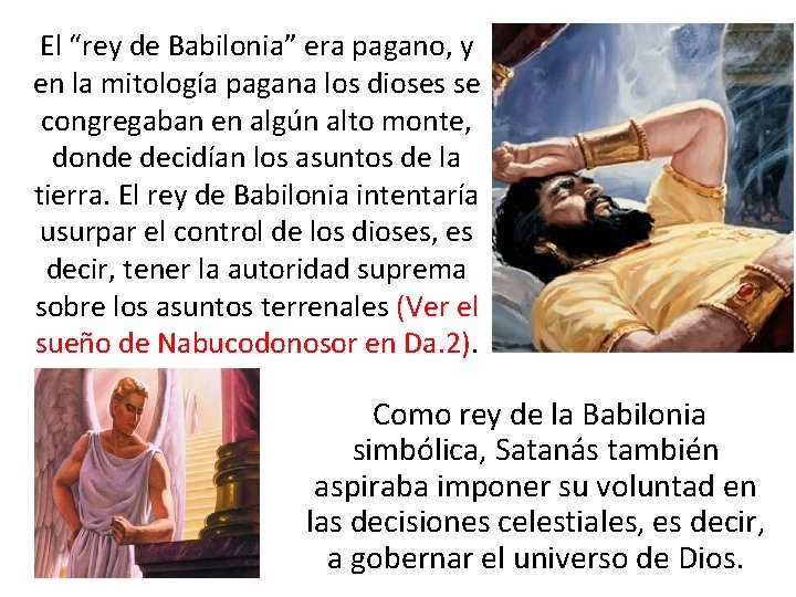 El “rey de Babilonia” era pagano, y en la mitología pagana los dioses se