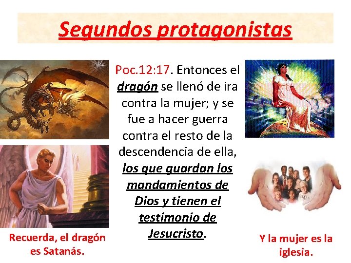 Segundos protagonistas Poc. 12: 17. Entonces el dragón se llenó de ira contra la