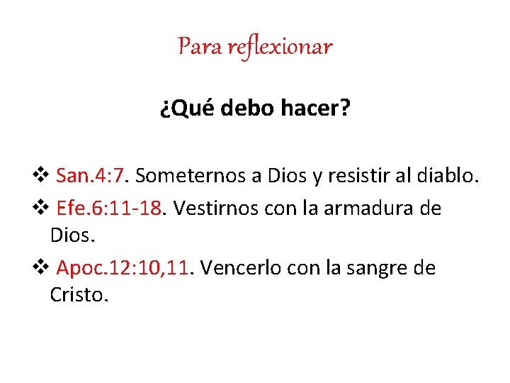 Para reflexionar ¿Qué debo hacer? v San. 4: 7. Someternos a Dios y resistir