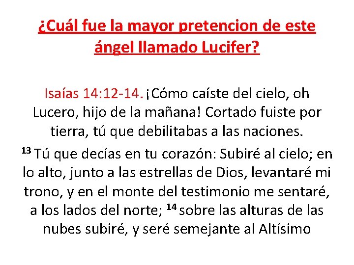 ¿Cuál fue la mayor pretencion de este ángel llamado Lucifer? Isaías 14: 12 -14.