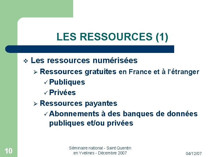LES RESSOURCES (1) Les ressources numérisées Ressources gratuites en France et à l’étranger Publiques