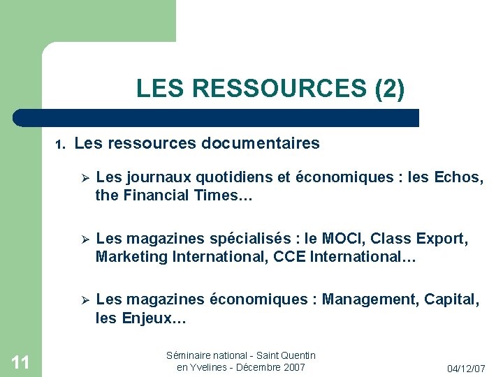 LES RESSOURCES (2) 1. 11 Les ressources documentaires Les journaux quotidiens et économiques :