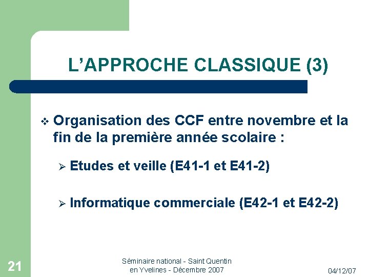L’APPROCHE CLASSIQUE (3) 21 Organisation des CCF entre novembre et la fin de la