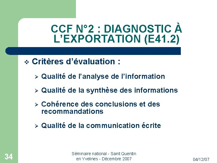 CCF N° 2 : DIAGNOSTIC À L’EXPORTATION (E 41. 2) 34 Critères d’évaluation :