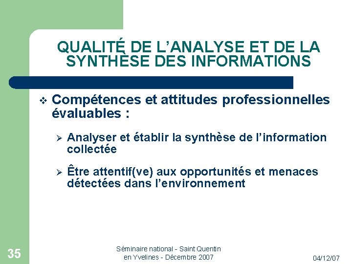 QUALITÉ DE L’ANALYSE ET DE LA SYNTHÈSE DES INFORMATIONS 35 Compétences et attitudes professionnelles