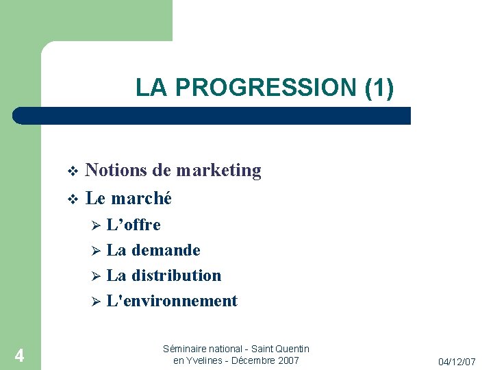 LA PROGRESSION (1) Notions de marketing Le marché L’offre La demande La distribution L'environnement