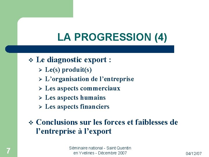 LA PROGRESSION (4) Le diagnostic export : 7 Le(s) produit(s) L’organisation de l’entreprise Les