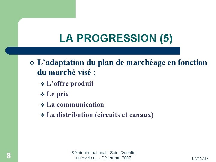 LA PROGRESSION (5) L’adaptation du plan de marchéage en fonction du marché visé :
