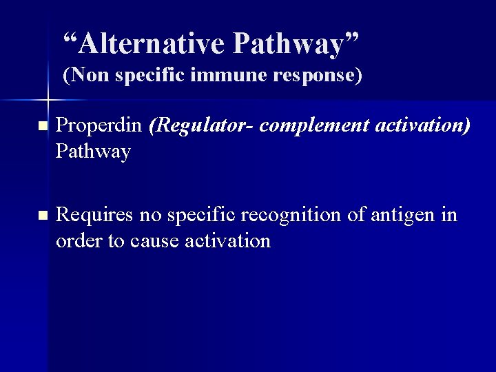 “Alternative Pathway” (Non specific immune response) n Properdin (Regulator- complement activation) Pathway n Requires