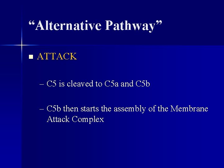 “Alternative Pathway” n ATTACK – C 5 is cleaved to C 5 a and