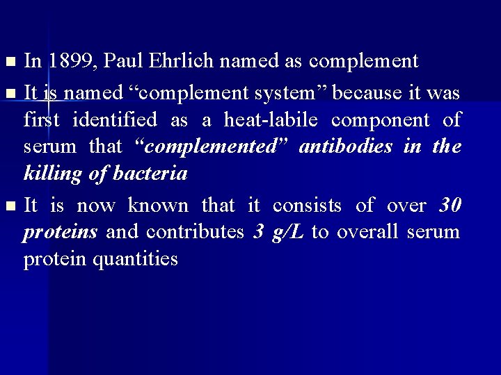 In 1899, Paul Ehrlich named as complement n It is named “complement system” because