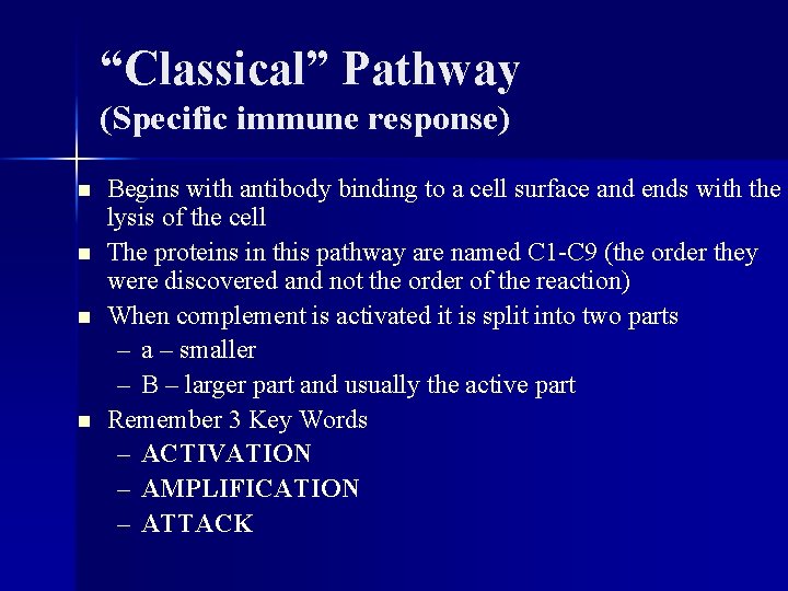 “Classical” Pathway (Specific immune response) n n Begins with antibody binding to a cell