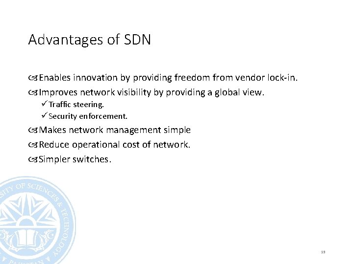 Advantages of SDN Enables innovation by providing freedom from vendor lock-in. Improves network visibility