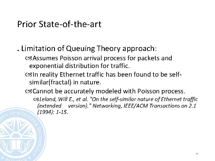 Prior State-of-the-art Limitation of Queuing Theory approach: Assumes Poisson arrival process for packets and