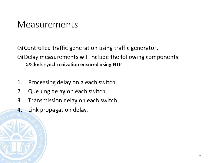 Measurements Controlled traffic generation using traffic generator. Delay measurements will include the following components: