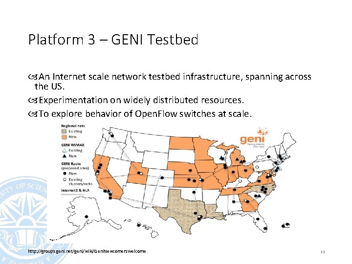 Platform 3 – GENI Testbed An Internet scale network testbed infrastructure, spanning across the