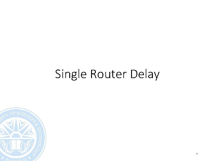 Single Router Delay 37 