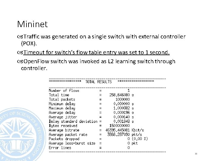 Mininet Traffic was generated on a single switch with external controller (POX). Timeout for