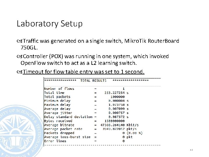 Laboratory Setup Traffic was generated on a single switch, Mikro. Tik Router. Board 750