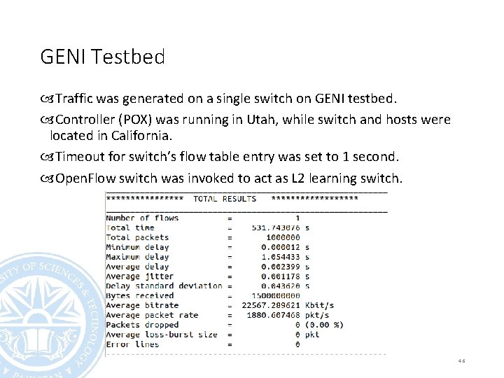 GENI Testbed Traffic was generated on a single switch on GENI testbed. Controller (POX)