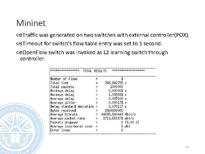 Mininet Traffic was generated on two switches with external controller(POX). Timeout for switch’s flow