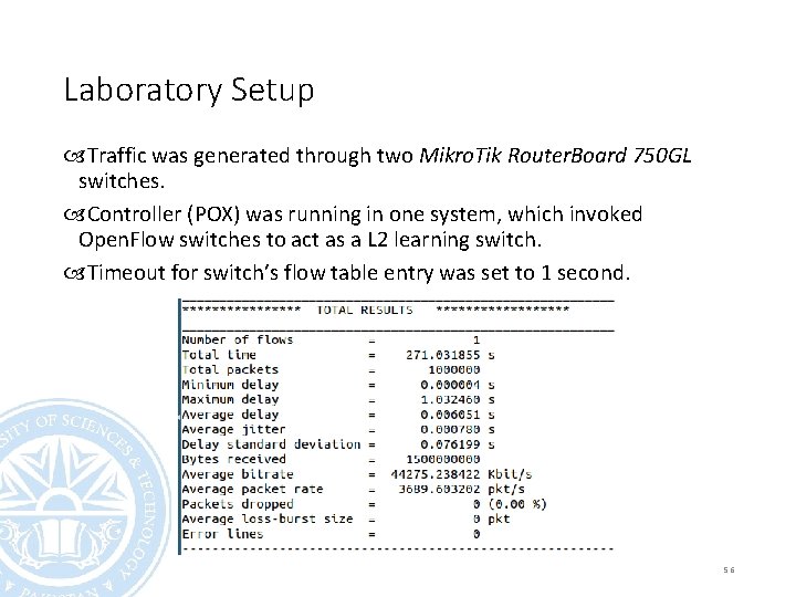 Laboratory Setup Traffic was generated through two Mikro. Tik Router. Board 750 GL switches.