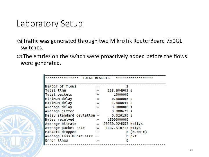 Laboratory Setup Traffic was generated through two Mikro. Tik Router. Board 750 GL switches.