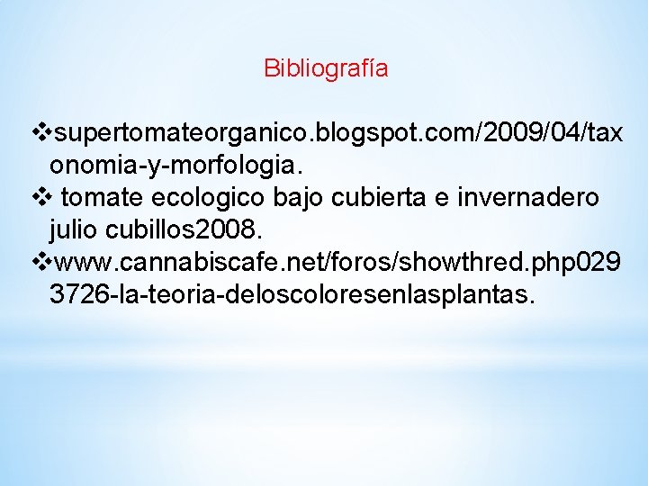 Bibliografía vsupertomateorganico. blogspot. com/2009/04/tax onomia-y-morfologia. v tomate ecologico bajo cubierta e invernadero julio cubillos