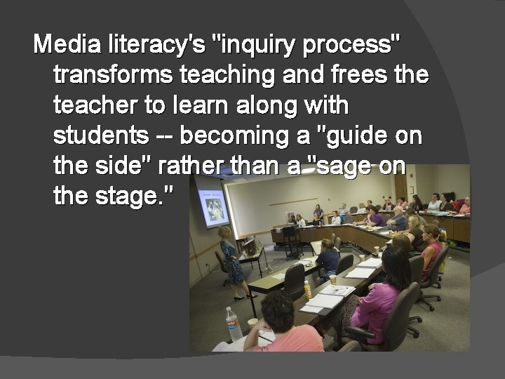 Media literacy's "inquiry process" transforms teaching and frees the teacher to learn along with