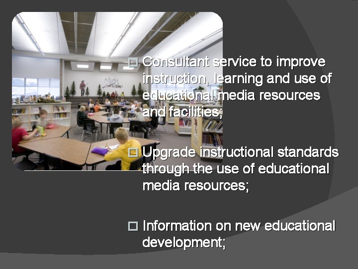 � Consultant service to improve instruction, learning and use of educational media resources and