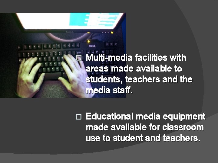 � Multi-media facilities with areas made available to students, teachers and the media staff.