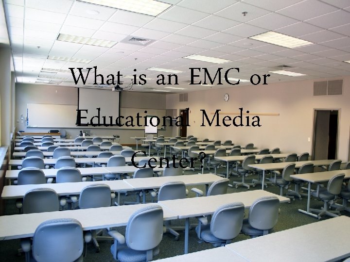 What is an EMC or Educational Media Center? 