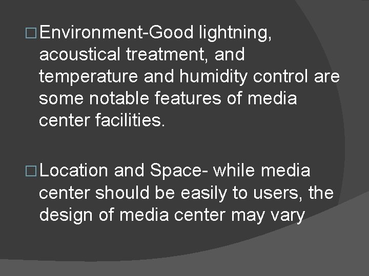 � Environment-Good lightning, acoustical treatment, and temperature and humidity control are some notable features