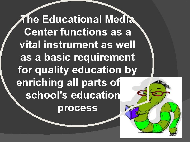 The Educational Media Center functions as a vital instrument as well as a basic