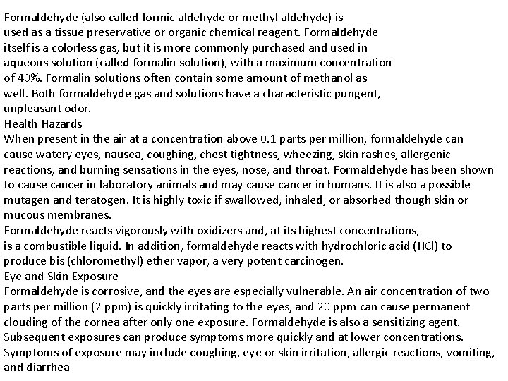 Formaldehyde (also called formic aldehyde or methyl aldehyde) is used as a tissue preservative Formaldehyde (also called formic aldehyde or methyl aldehyde) is used as a tissue preservative