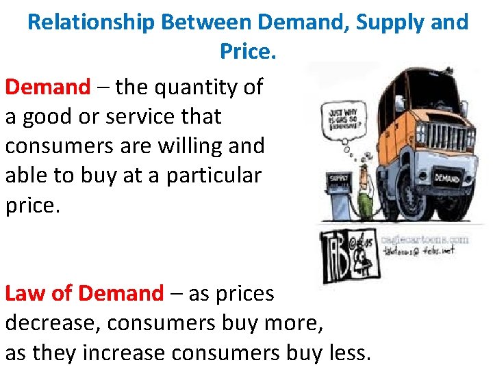 Relationship Between Demand, Supply and Price. Demand – the quantity of a good or