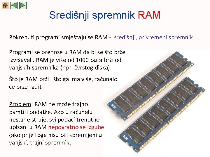 Središnji spremnik RAM Pokrenuti programi smještaju se RAM - središnji, privremeni spremnik. Programi se