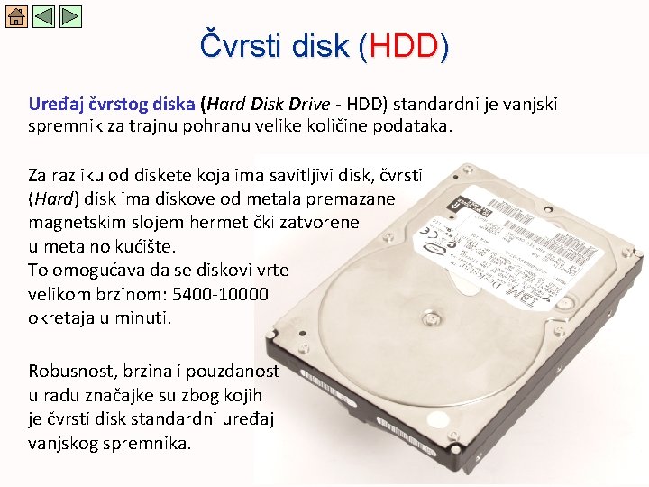 Čvrsti disk (HDD) Uređaj čvrstog diska (Hard Disk Drive - HDD) standardni je vanjski