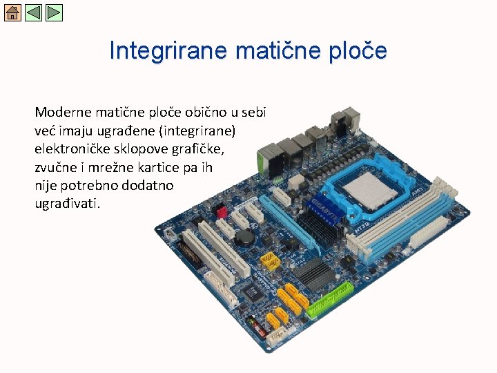 Integrirane matične ploče Moderne matične ploče obično u sebi već imaju ugrađene (integrirane) elektroničke
