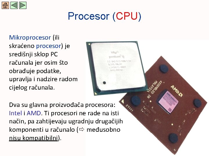 Procesor (CPU) Mikroprocesor (ili skraćeno procesor) je središnji sklop PC računala jer osim što