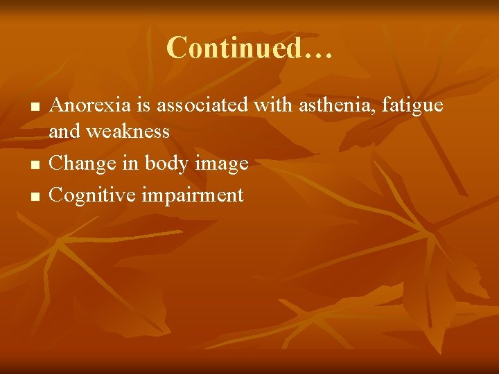 Continued… n n n Anorexia is associated with asthenia, fatigue and weakness Change in Continued… n n n Anorexia is associated with asthenia, fatigue and weakness Change in