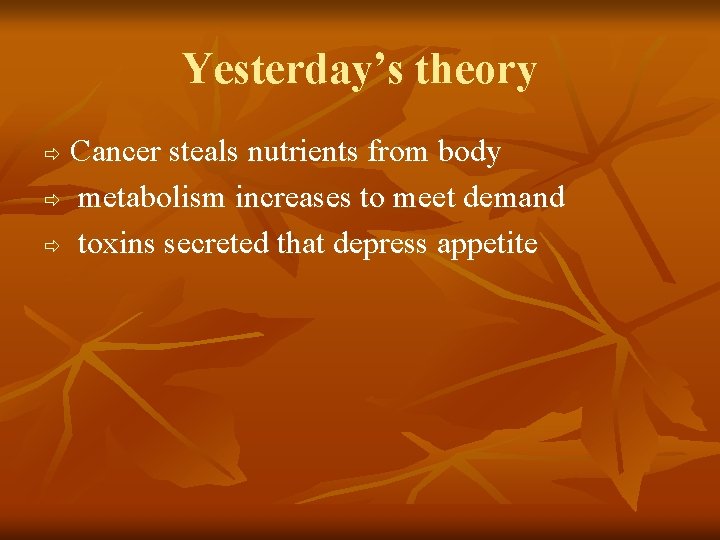 Yesterday’s theory Cancer steals nutrients from body ð metabolism increases to meet demand ð Yesterday’s theory Cancer steals nutrients from body ð metabolism increases to meet demand ð