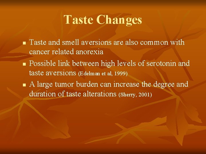 Taste Changes n n n Taste and smell aversions are also common with cancer Taste Changes n n n Taste and smell aversions are also common with cancer
